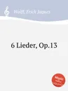 6 Lieder, Op.13 - E.J. Wolff