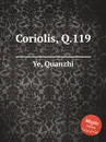 Coriolis, Q.119 - Q. Ye