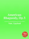 American Rhapsody, Op.3 - G. Yost