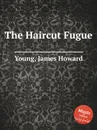 The Haircut Fugue - J.H. Young