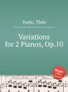 Variations for 2 Pianos, Op.10 - T. Ysaÿe