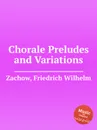 Chorale Preludes and Variations - F.W. Zachow