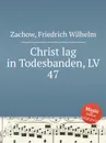 Christ lag in Todesbanden, LV 47 - F.W. Zachow