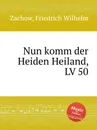 Nun komm der Heiden Heiland, LV 50 - F.W. Zachow