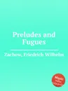 Preludes and Fugues - F.W. Zachow