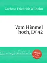 Vom Himmel hoch, LV 42 - F.W. Zachow