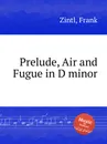 Prelude, Air and Fugue in D minor - F. Zintl