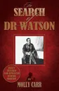 In Search of Doctor Watson a Sherlockian Investigation - 2nd Edition - Molly Carr