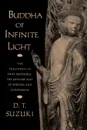 Buddha of Infinite Light. The Teachings of Shin Buddhism, the Japanese Way of Wisdom and Compassion - Daisetz T. Suzuki