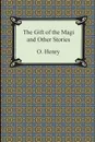 The Gift of the Magi and Other Short Stories - Henry O, Henry O.