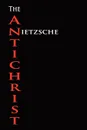 The Anti-Christ - Friedrich Wilhelm Nietzsche