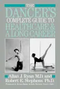 The Dancer's Complete Guide to Healthcare - Allen J. Ryan, Allan J. Ryan, Robert E. Stephens