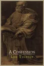 A Confession - Leo Nikolayevich Tolstoy, Aylmer Maude