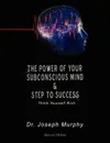The Power of Your Subconscious Mind & Steps to Success. Think Yourself Rich - Joseph Murphy