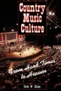 Country Music Culture. From Hard Times to Heaven - Curtis W. Ellison, Curtis W. Ellision