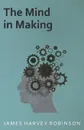 The Mind in Making - James Harvey Robinson