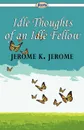 Idle Thoughts of an Idle Fellow - Jerome K. Jerome