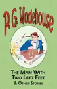 The Man with Two Left Feet & Other Stories - P. G. Wodehouse
