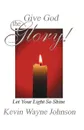 Give God the Glory! Series - Let Your Light So Shine. Let Your Light So Shine - Kevin Wayne Johnson