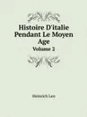 Histoire D.italie Pendant Le Moyen Age. Volume 2 - Heinrich Leo