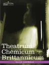 Theatrum Chemicum Brittannicum - Elias Ashmole