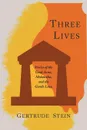 Three Lives. Stories of the Good Anna, Melanctha, and the Gentle Lena - Gertrude Stein