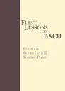 First Lessons in Bach, Complete. For the Piano - Johann Sebastian Bach