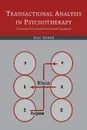 Transactional Analysis in Psychotherapy. A Systematic Individual and Social Psychiatry - Eric Berne