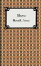 Ghosts - Henrik Johan Ibsen, R. Farquharson Sharp