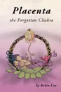 Placenta - The Forgotten Chakra - Robin Lim