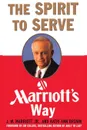 The Spirit to Serve Marriott's Way - J. W. Marriott, Kathy Ann Brown