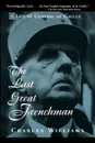 The Last Great Frenchman. A Life of General de Gaulle - Charles Williams, Angela Williams
