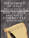 The Elements of Style by William Strunk jr. & How To Speak And Write Correctly by Joseph Devlin - Special Edition - William Strunk jr., Joseph Devlin