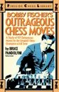 Bobby Fischer's Outrageous Chess Moves - Bruce Pandolfini, Pandolfini