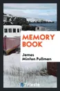 Memory Book. Rev. James Minton Pullman - James Minton Pullman