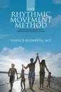 The Rhythmic Movement Method. A Revolutionary Approach to Improved Health and Well-Being - MD Harald Blomberg