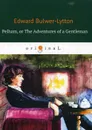 Pelham, or The Adventures of a Gentleman - Edward Bulwer-Lytton