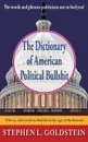 The Dictionary of American Political Bullshit - Stephen L. Goldstein