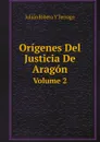 Origenes Del Justicia De Aragon. Volume 2 - Julián Ribera Y Terrago