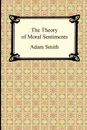 The Theory of Moral Sentiments - Adam Smith