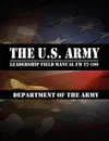 The U.S. Army Leadership Field Manual FM 22-100 - Leadership Center for Army and Us Army