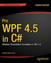 Pro WPF 4.5 in C#. Windows Presentation Foundation in .NET 4.5 - Matthew MacDonald