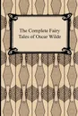 The Complete Fairy Tales of Oscar Wilde - Oscar Wilde