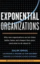 Exponential Organizations. Why new organizations are ten times better, faster, and cheaper than yours - Salim Ismail, Michael S Malone, Yuri van Geest