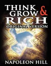 Think and Grow Rich. Original Version - Napoleon Hill