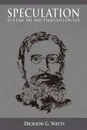 Speculation As a Fine Art and Thoughts on Life - Dickson G. Watts
