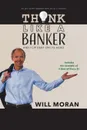 Think Like a Banker. And Flip Debt on Its Head - Will Moran