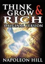 Think and Grow Rich. The Original Version - Napoleon Hill