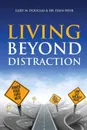 Living Beyond Distraction - Gary M. Douglas, Dr. Dain Heer