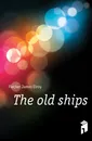 The old ships - Flecker James Elroy